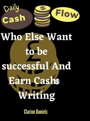 cover image of Who Else Wants to Be Successful Writing and Earn More Cash